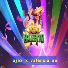 ajax x valencia ao vivo futemax